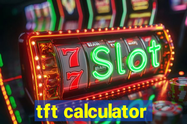 tft calculator