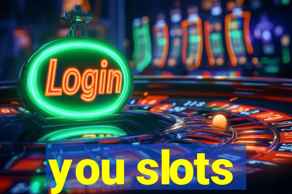 you slots