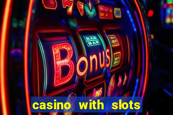 casino with slots near me