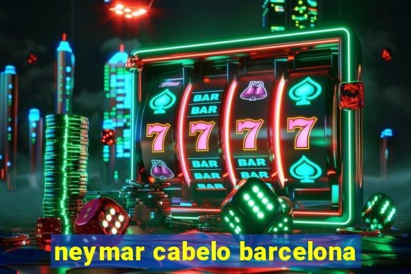 neymar cabelo barcelona