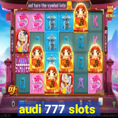 audi 777 slots