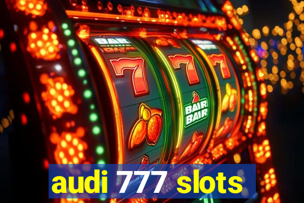 audi 777 slots