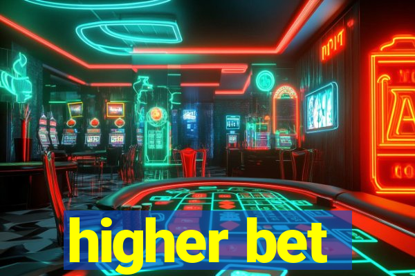 higher bet