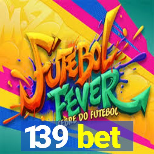 139 bet