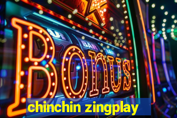 chinchin zingplay