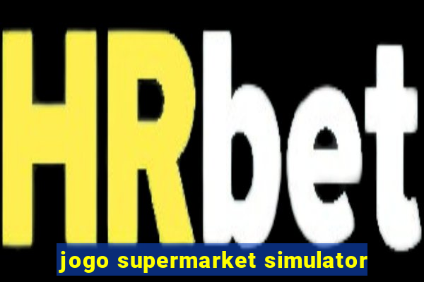 jogo supermarket simulator