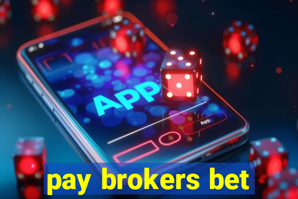 pay brokers bet