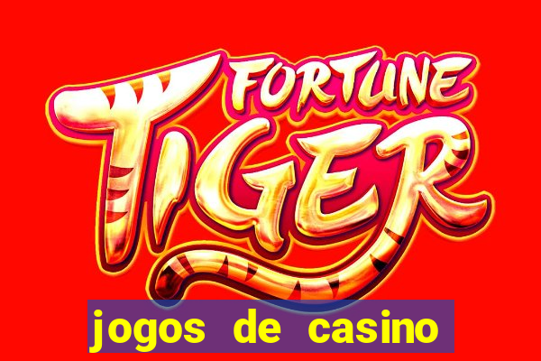 jogos de casino que da dinheiro