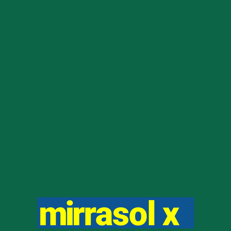 mirrasol x