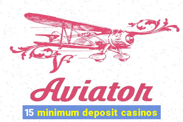 15 minimum deposit casinos