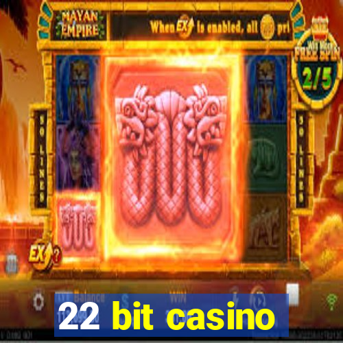 22 bit casino