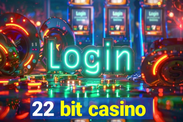 22 bit casino