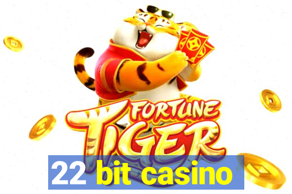 22 bit casino