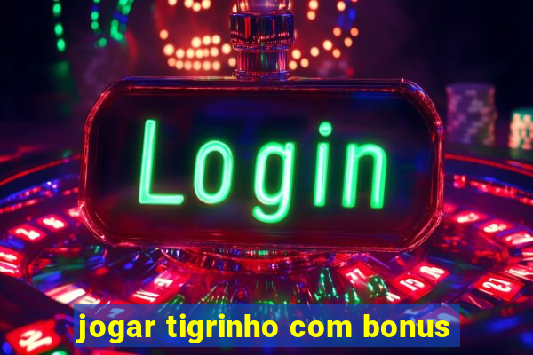 jogar tigrinho com bonus