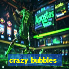 crazy bubbles