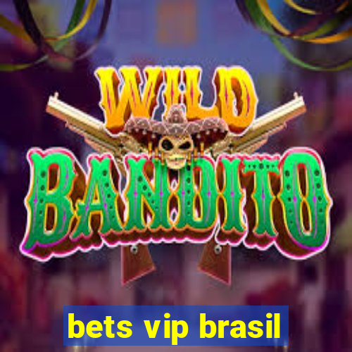 bets vip brasil