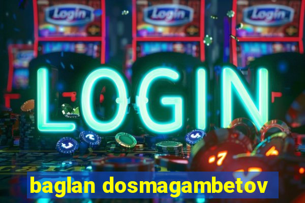 baglan dosmagambetov