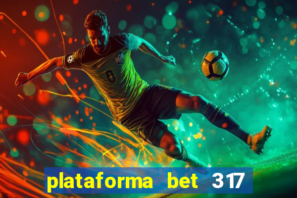 plataforma bet 317 é confiável