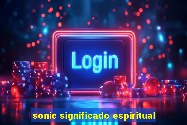 sonic significado espiritual