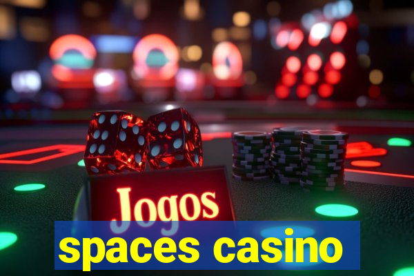 spaces casino