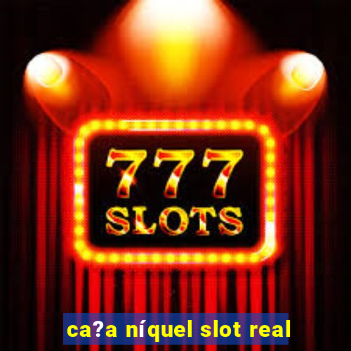 ca?a níquel slot real