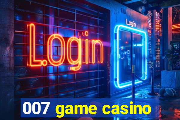 007 game casino