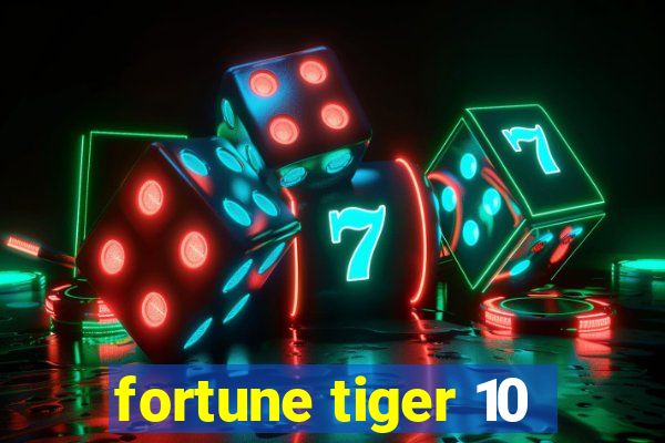 fortune tiger 10