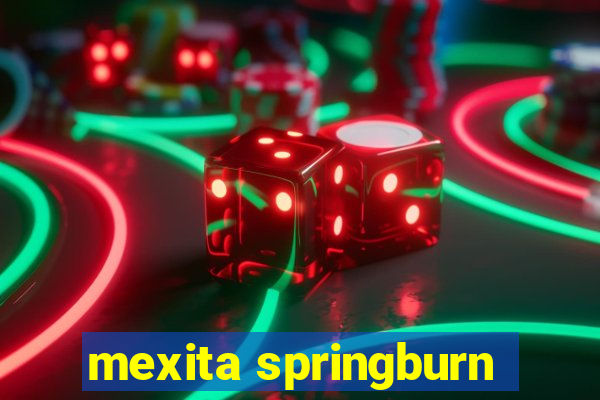 mexita springburn