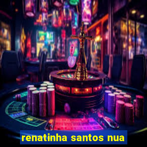 renatinha santos nua