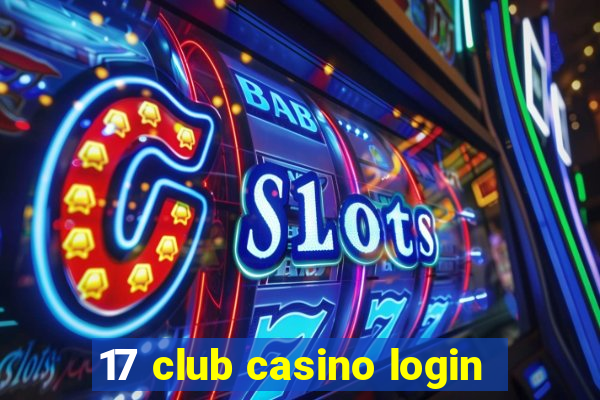 17 club casino login