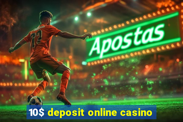 10$ deposit online casino