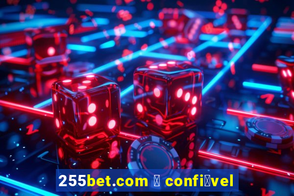 255bet.com 茅 confi谩vel