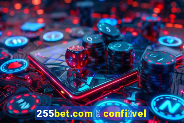 255bet.com 茅 confi谩vel