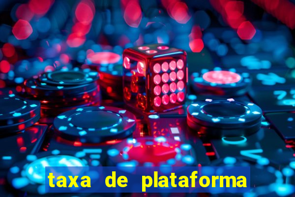 taxa de plataforma de jogos