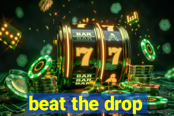 beat the drop