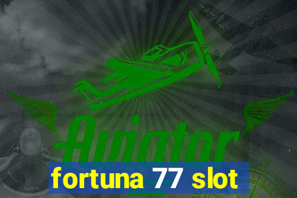 fortuna 77 slot