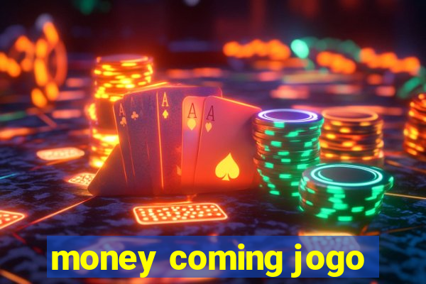 money coming jogo