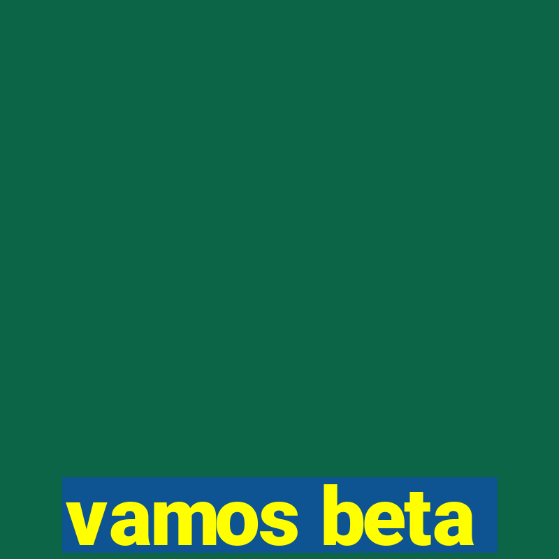 vamos beta