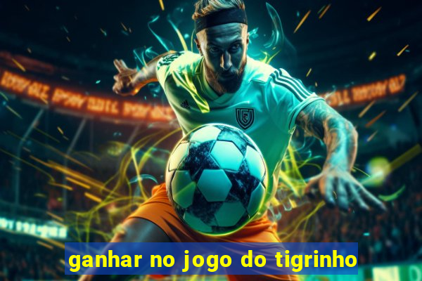 ganhar no jogo do tigrinho