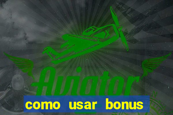 como usar bonus cassino estrela bet