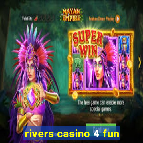 rivers casino 4 fun