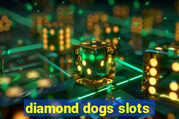 diamond dogs slots