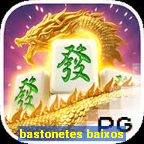 bastonetes baixos