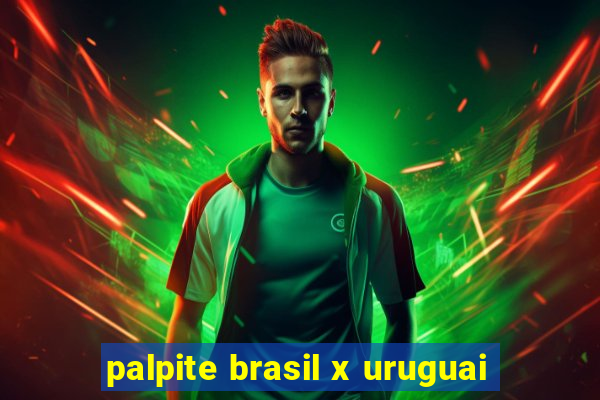 palpite brasil x uruguai