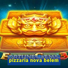 pizzaria nova belem