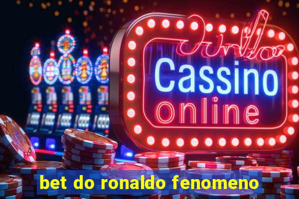 bet do ronaldo fenomeno