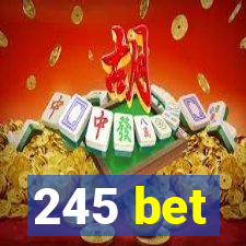 245 bet