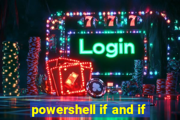 powershell if and if