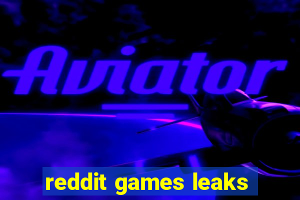 reddit games leaks