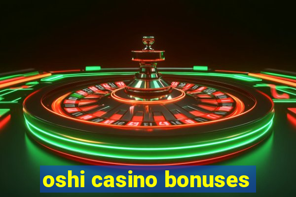 oshi casino bonuses